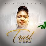 Herty Akunor Bentil – Trust In Jesus