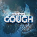 Nautyca – Cough ft. Kelvyn Boy