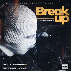 Addy Mirage – Break Up ft Beeztrap Kotm, RJZ, Amg Armani & Thomas The Great mp3 download