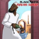 Blakk Rasta – Mallam Kwalba mp3 download
