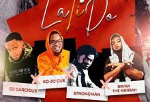 DJ Carcious – La Ti Do ft Ko-Jo Cue, Strongman & Bryan The Mensah mp3 download