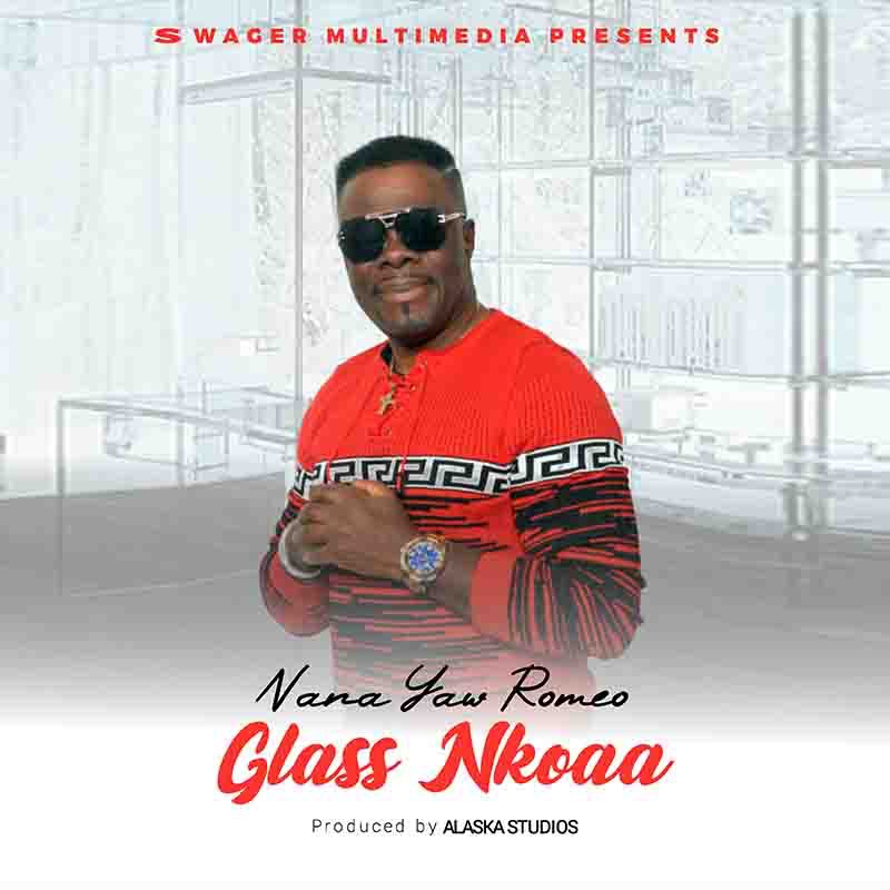 Nana Yaw Romeo – Glass Nkoaa (Prod by Alaska Studios)