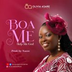 Olivia Asare – Boa Me (Help Me God) ft. Nacee