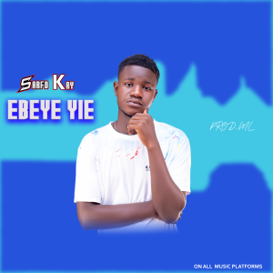 Sarfo Kay – Ebeye Yie mp3 download
