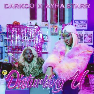 Darkoo – Disturbing U ft Ayra Starr mp3 download