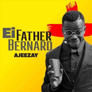 Ajeezay – Ei Father Bernard mp3 download