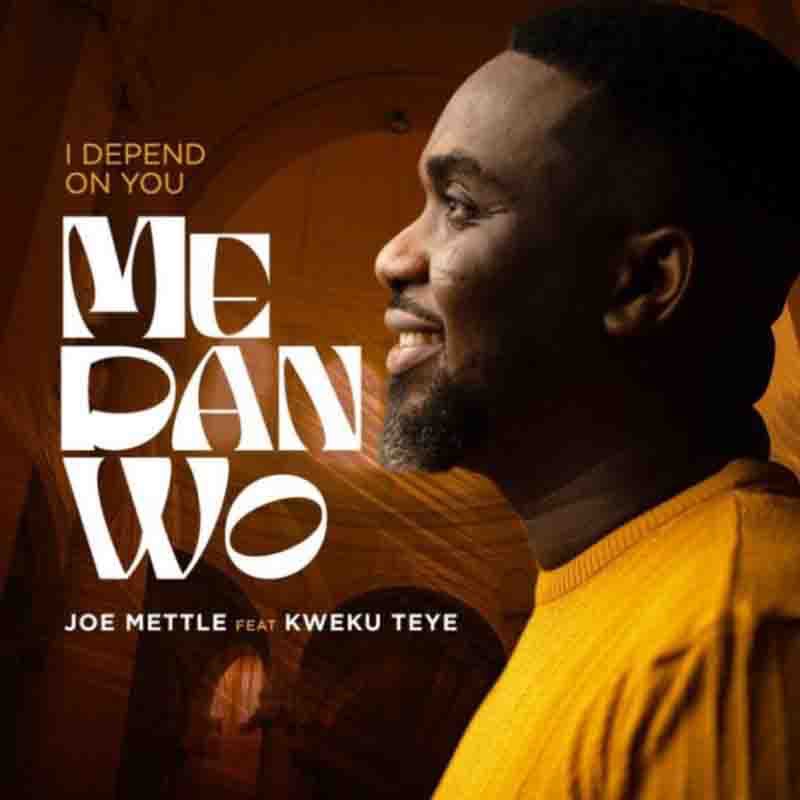 Joe Mettle – Me Dan Wo (I Depend On You) ft Kweku Teye mp3 download