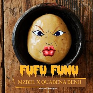 Mzbel – Fufu Funu ft Quabena Benji mp3 download