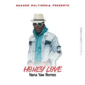 Nana Yaw Romeo – Honey Love mp3 download