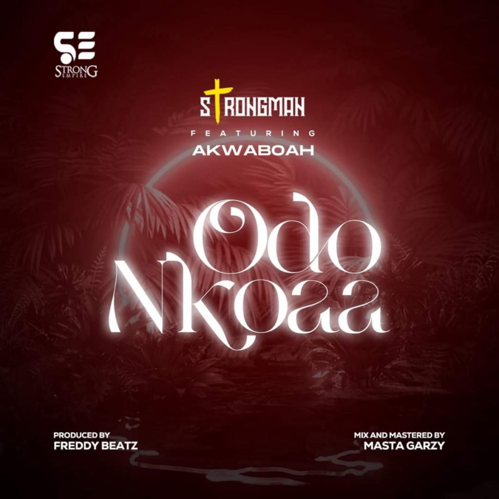 Strongman – Odo Nkoaa ft Akwaboah mp3 download