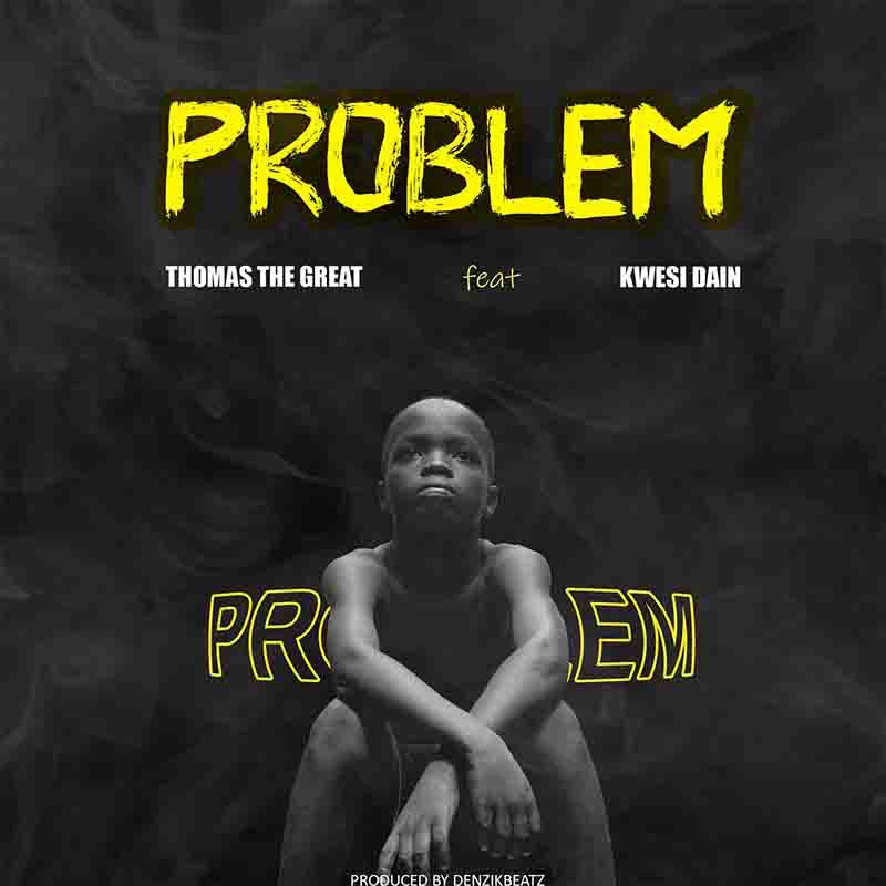 Thomas the Great – Problem ft Kwesi Dain mp3 download