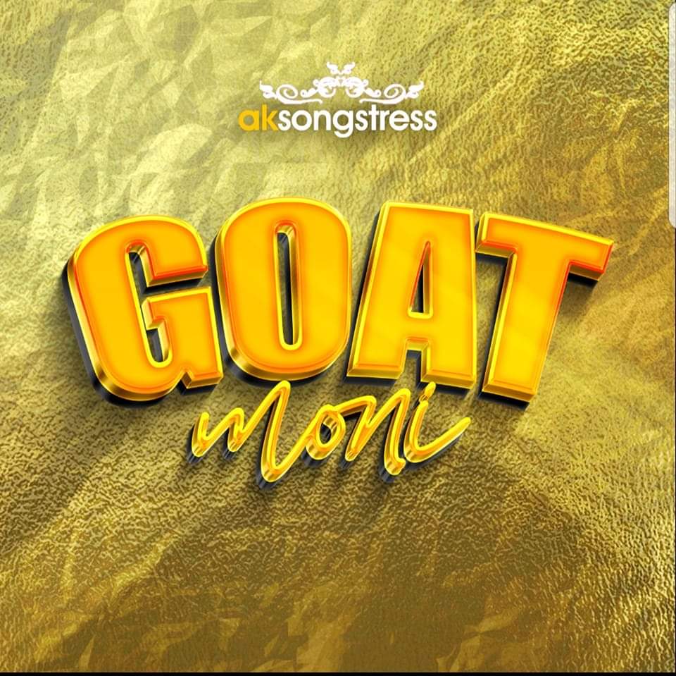 AK Songstress – Goat Moni mp3 download