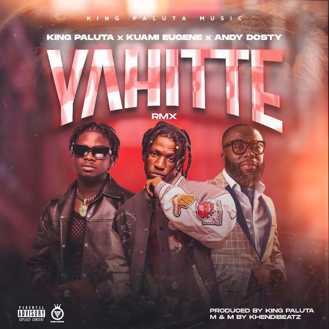 King Paluta – Yahitte Remix Ft Kuami Eugene & Andy Dosty mp3 download