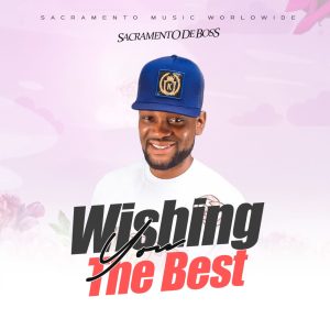 Sacramento De Boss – Wishing You The Best mp3 download