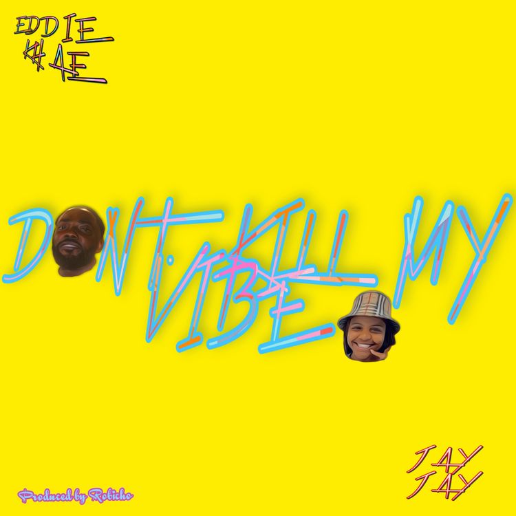 Eddie Khae – Don’t Kill My Vibe ft JayJayy