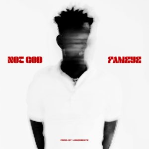 Fameye – Not God mp3 download