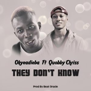 Okyeadieba – They Don’t Know ft Kobbychriss mp3 download