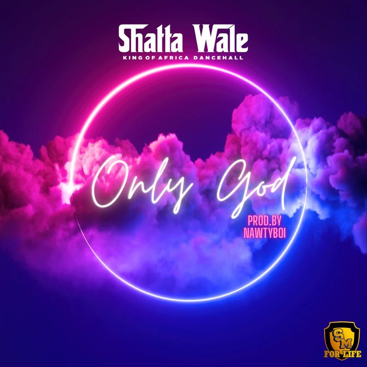 Shatta Wale – Only God