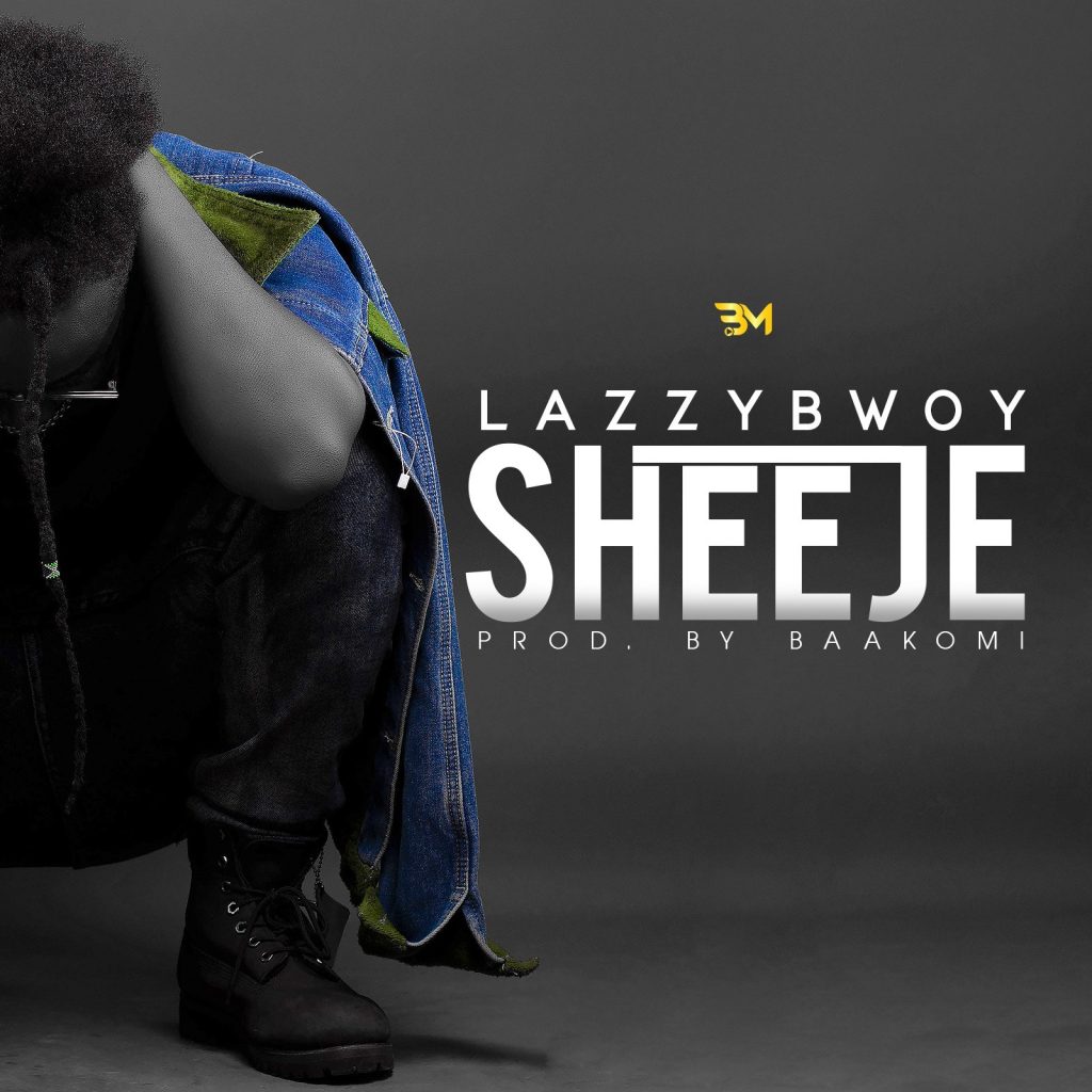 Lazzybwoy – Sheeje