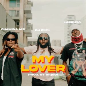 DJ FiiFii – My Lover ft Quamina MP & Larruso mp3 download