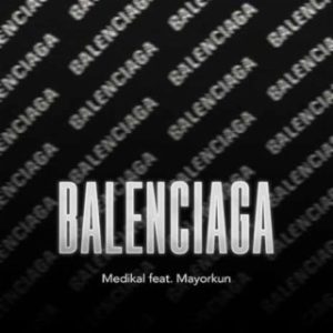 Medikal – Balenciaga ft Mayorkun mp3 download