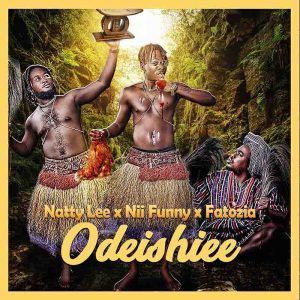 Natty Lee – Odeishiee ft Nii Funny & Fatozia mp3 download