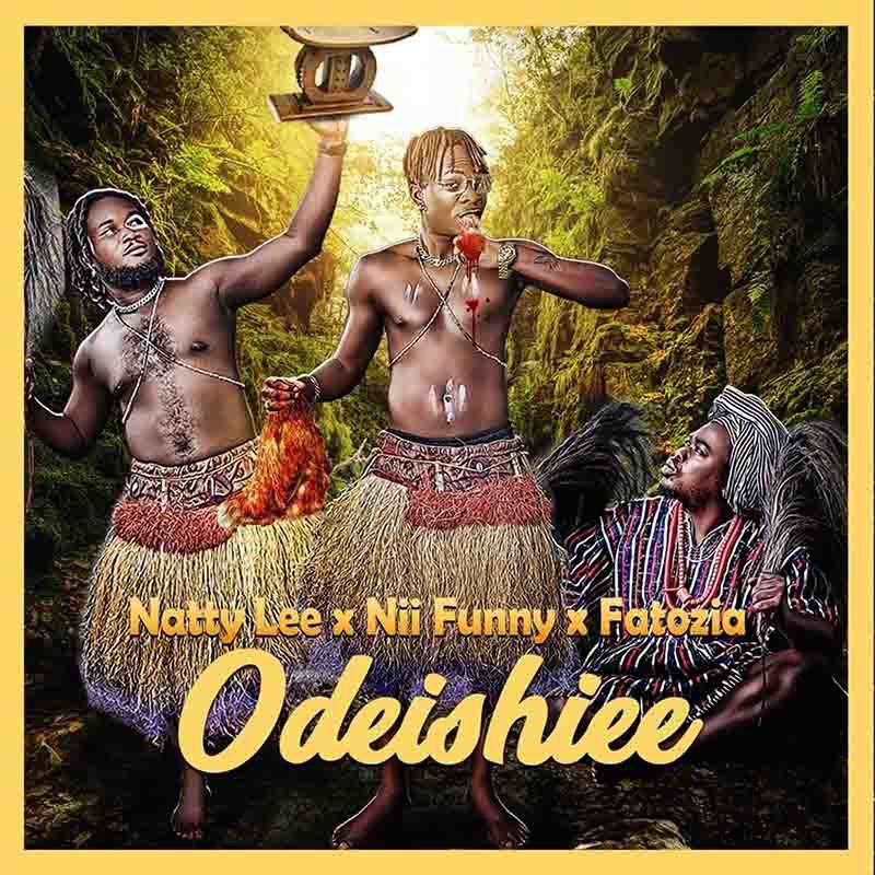 Natty Lee – Odeishiee ft Nii Funny & Fatozia