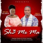 Obaapa Gladys – Sh3 Me Ma ft. Great Ampong