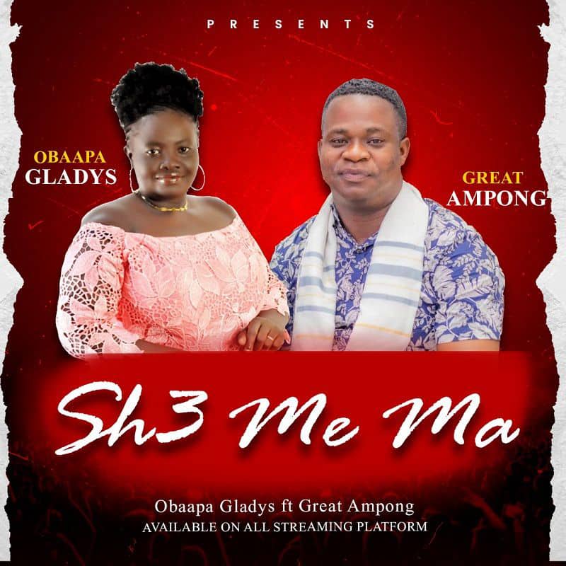 Obaapa Gladys – Sh3 Me Ma ft. Great Ampong