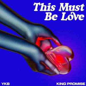 YKB – This Must Be Love ft King Promise mp3 download