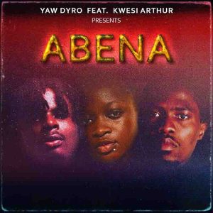 Yaw Dyro – Abena ft Kwesi Arthur mp3 download