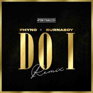 Phyno - Do I (Remix) ft Burna Boy mp3 download