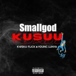 Smallgod – Kusuu ft Kweku Flick & Young Lunya mp3 download