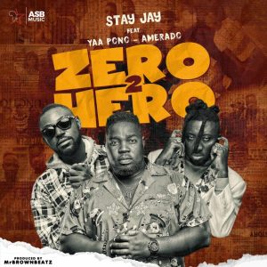 Stay Jay – Zero 2 Hero ft. Yaa Pono & Amerado mp3 download