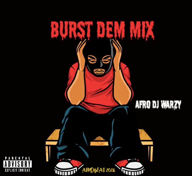 Afro DJ Warzy – Burst Dem Mix (Afrobeats 2024)
