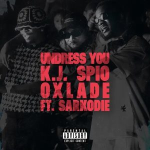 K.J Spio – Undress You ft Oxlade & Sarkodie mp3 download