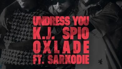 K.J Spio – Undress You ft Oxlade & Sarkodie mp3 download