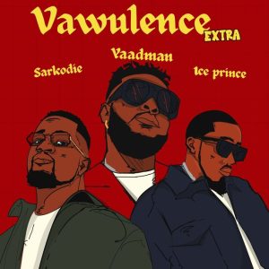 Yaadman fka Yung L – Vawulence (Remix) ft Sarkodie & Ice Prince mp3 download