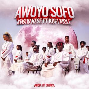Kwaw Kese – Awoyo Sofo ft Kofi Mole mp3 download