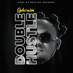 Ephraim – Double Hustle MP3 Download