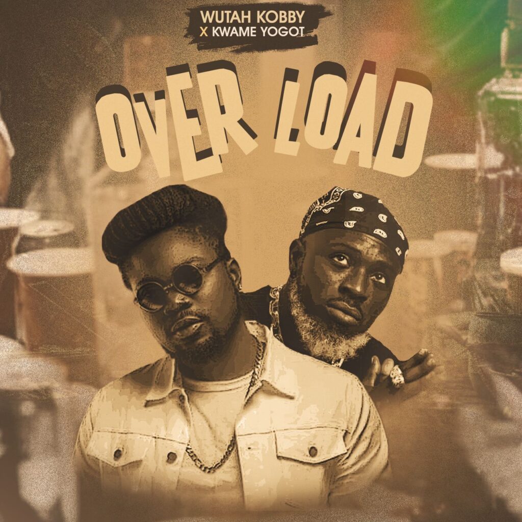 Wutah Kobby – Overload ft. Kwame Yogot