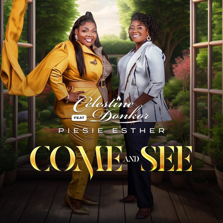 Celestine Donkor – Come And See ft Piesie Esther