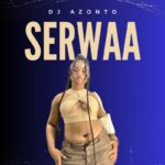 DJ Azonto – Serwaa