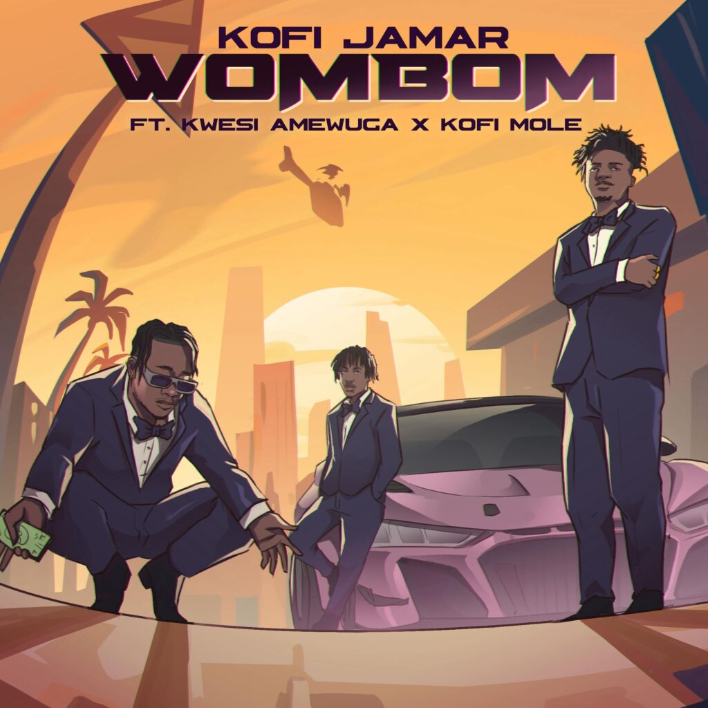 Kofi Jamar – Wombom ft. Kwesi Amewuga & Kofi Mole