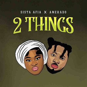 Sista Afia – 2 Things ft. Amerado