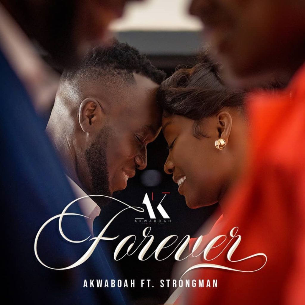 Akwaboah – Forever ft. Strongman