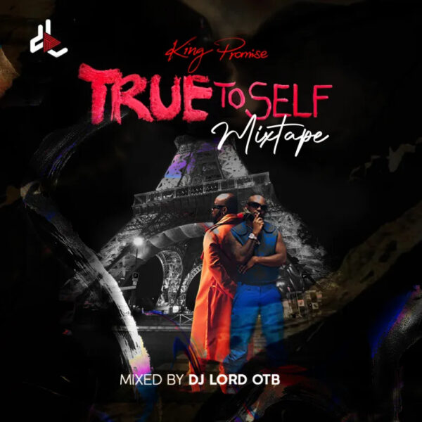 Download MP3: DJ Lord OTB – True To Self (Mixtape) | Ndwompafie.net