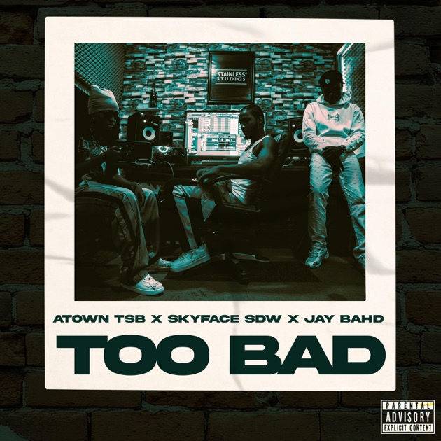 Atown TSB – Too Bad ft. Skyface SDW & Jay Bahd