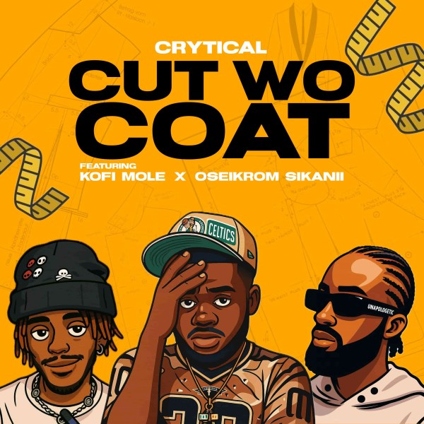 Crytical – Cut Wo Coat ft. Kofi Mole & Oseikrom Sikanii