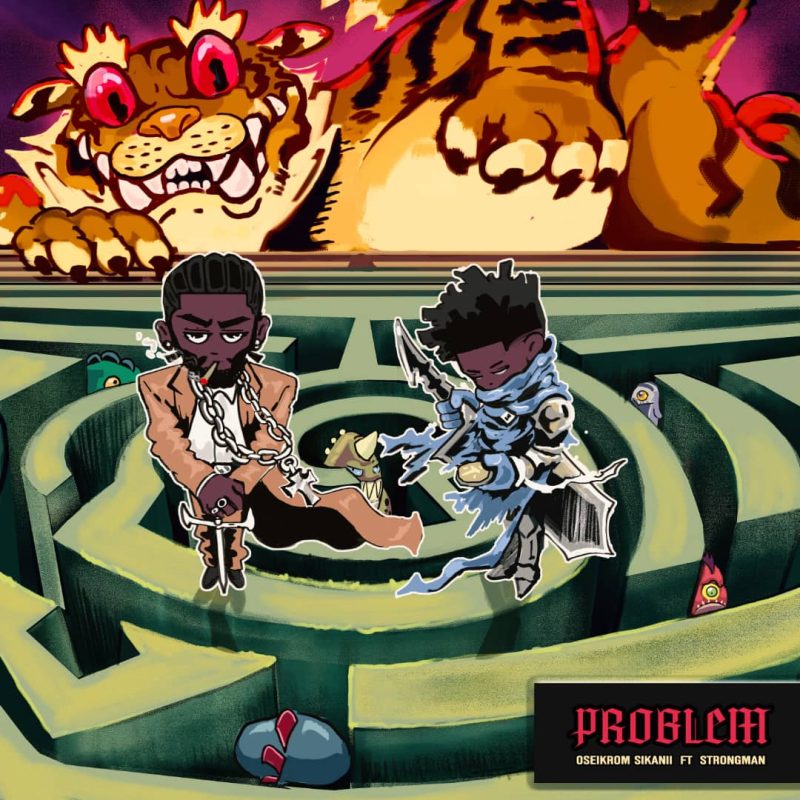 Oseikrom Sikanii – Problem ft. Strongman